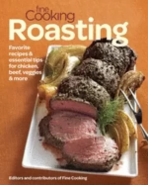 Image of fine cooking roasting favorite recipes and essential tips for chicken beef