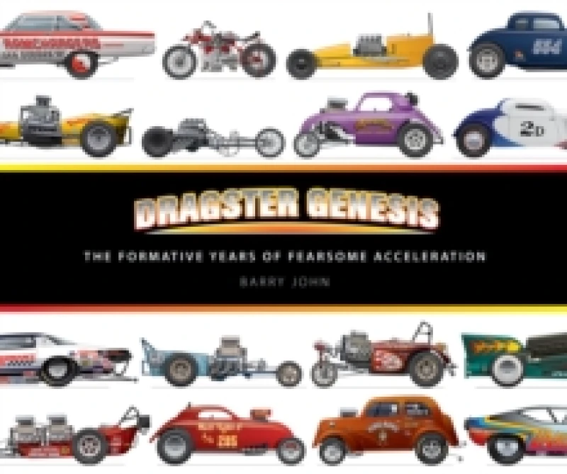 Image of Dragster Genesis : The formative years of fearsome acceleration Hardback