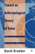 Image of toward an anthropological theory of value the false coin of our own dreams