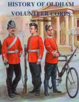 Image of History of Oldham Volunteer Corps 1798-1908 by Iain Wilkinson Paperback