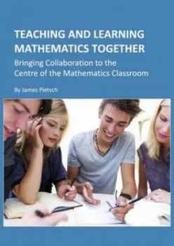 Image of Teaching and Learning Mathematics Together by James Pietsch Hardback
