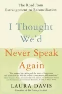 Image of i thought wed never speak again the road from estrangement to reconciliatio
