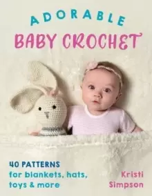 Image of Adorable Baby Crochet : 40 Patterns for Blankets, Hats, Toys & More