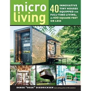 Image of Micro Living: 40 Innovative Tiny Houses Equipped for Full-Time Living, in 400 Square Feet or Less Paperback / softback 2018