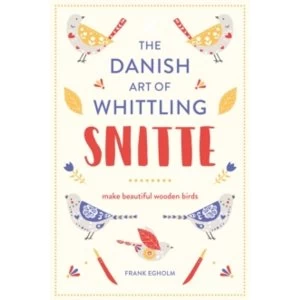 Image of Snitte: The Danish Art of Whittling : Make beautiful wooden birds