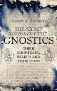 Image of secret history of the gnostics their scriptures beliefs and traditions