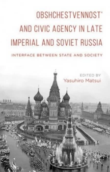 Image of Obshchestvennost and Civic Agency in Late Imperial and Soviet Russia by Yasuhiro Matsui Hardback