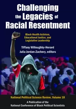 Image of Challenging the Legacies of Racial Resentment Black Health Activism Educational Justice and Legislative Leadership