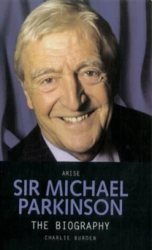 Image of Arise Sir Michael Parkinson by Charlie Burden Book