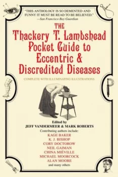 Image of The Thackery T Lambshead pocket guide to eccentric & discredited diseases 83rd edition by Jeff VanderMeer