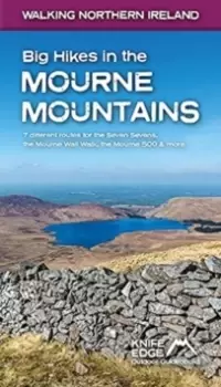 Image of Big Hikes in the Mourne Mountains : 7 different routes for the Seven Sevens, the Mourne Wall Walk, the Mourne 500 & more