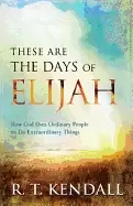 Image of these are the days of elijah how god uses ordinary people to do extraordina