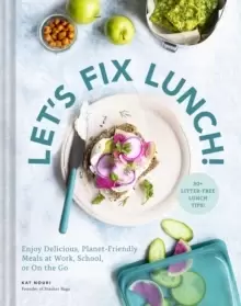 Image of Let's Fix Lunch! : Enjoy Delicious, Planet-Friendly Meals at Work, School, or On the Go