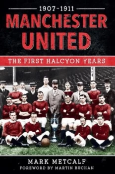 Image of Manchester United 1907-11 by Mark Metcalf Book