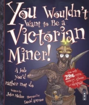 Image of You Wouldnt Want to Be a Victorian Miner by John Malam Book