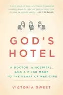 Image of gods hotel a doctor a hospital and a pilgrimage to the heart of medicine