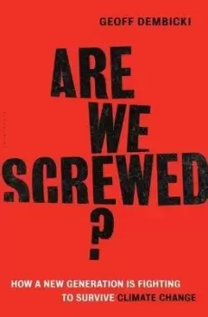 Image of Are we screwed? by Geoff Dembicki