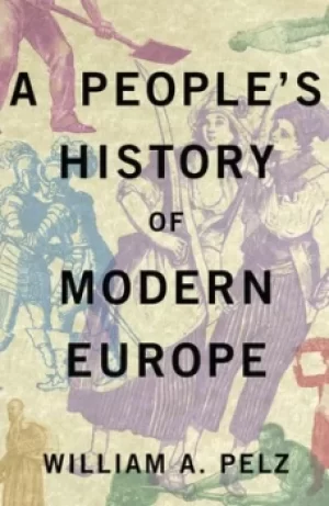 Image of A peoples history of modern Europe by William A. Pelz