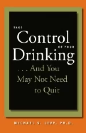 Image of take control of your drinking and you may not need to quit