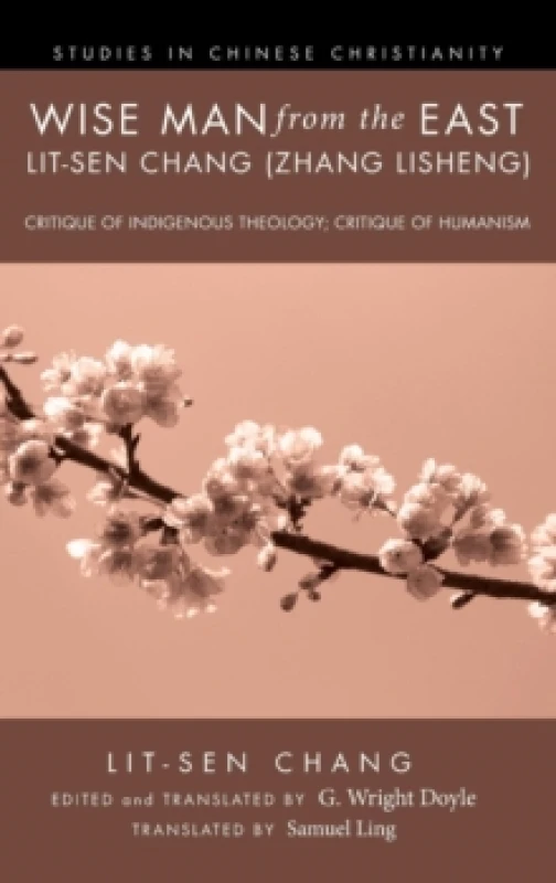 Image of Wise Man from the East: Lit-Sen Chang (Zhang Lisheng) : Critique of Indigenous Theology; Critique of Humanism Hardback