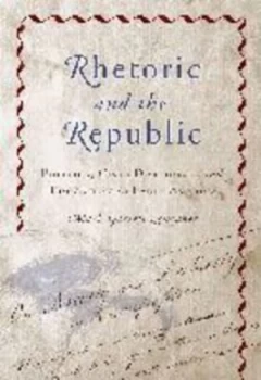 Image of Rhetoric and the Republic by Mark Garrett Longaker Paperback