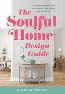Image of soulful home design guide fill your home and life with beauty love peace an