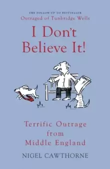 Image of I Don't Believe It! : Terrific Outrage from Middle England
