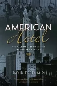 Image of American Hotel : The Waldorf-Astoria and the Making of a Century