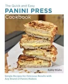 Image of Quick and Easy Panini Press Cookbook : Simple Recipes for Delicious Results with any Brand of Panini Makers