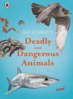 Image of Ben Rothery's Deadly and Dangerous Animals by Ben Rothery