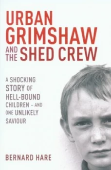 Image of Urban Grimshaw and the Shed Crew by Bernard Hare Paperback