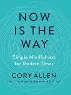 Image of now is the way simple mindfulness for modern times