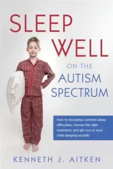 Image of Sleep Well on the Autism Spectrum : How to Recognise Common Sleep Difficulties, Choose the Right Treatment, and Get You or Your Child Sleeping Soundly