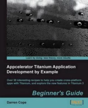 Image of Appcelerator Titanium Application Development by Example Beginners Guide by Darren Cope Paperback