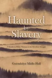 Image of Haunted by Slavery : A Memoir of a Southern White Woman in the Freedom Struggle