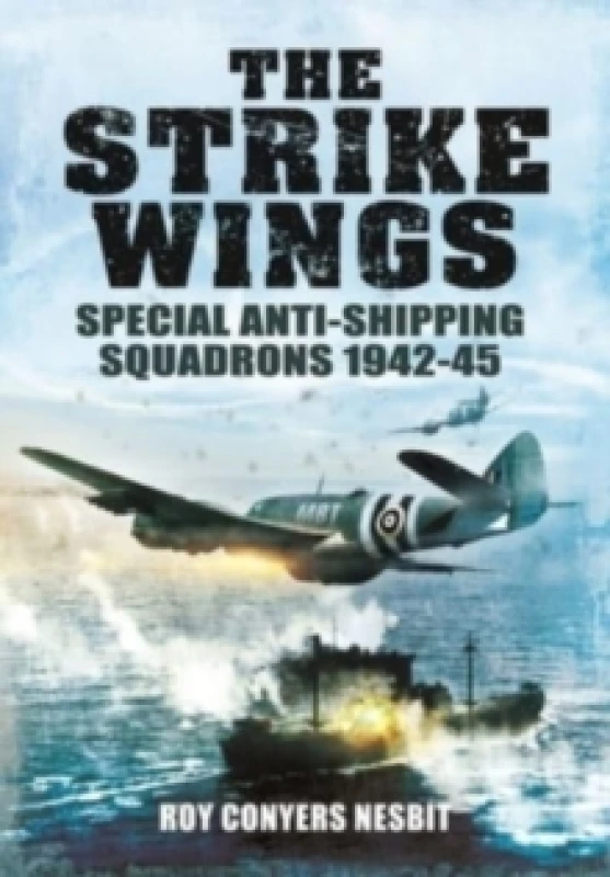 Image of The Strike Wings : Special Anti-Shipping Squadrons 1942-45 Paperback / softback