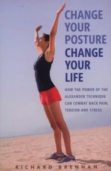 Image of Change Your Posture Change Your Life by Richard Brennan Paperback