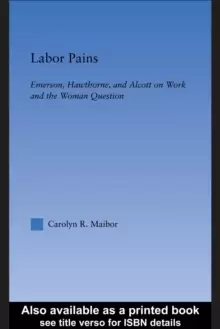 Image of Labor Pains : Emerson, Hawthorne & Alcott on Work, Women & the Development of the Self