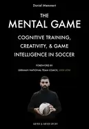 Image of The Mental Game : Cognitive Training, Creativity, and Game Intelligence in Soccer