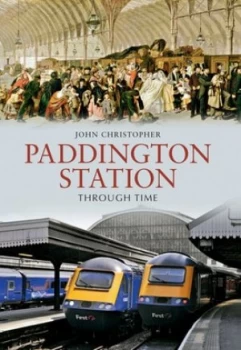 Image of Paddington Station through Time by John Christopher Paperback