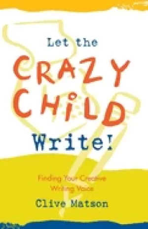 Image of let the crazy child write finding your creative writing voice
