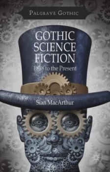 Image of Gothic Science Fiction by S. Macarthur Hardback