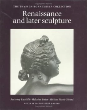 Image of Renaissance and Later Sculpture by Anthony Radcliffe and Malcolm Baker and Michael Maek-Grard and Switzerland Thyssen-Bornemisza Collection Book