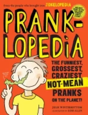 Image of pranklopedia the funniest grossest craziest not mean pranks on the planet