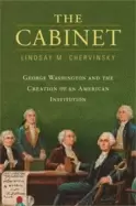 Image of cabinet george washington and the creation of an american institution