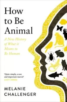 Image of How to be animal by Melanie Challenger