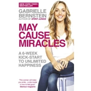 Image of May Cause Miracles : A 6-Week Kick-Start to Unlimited Happiness