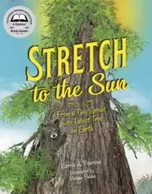 Image of Stretch to the Sun : From a Tiny Sprout to the Tallest Tree on Earth