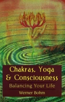 Image of Chakras Yoga and Consciousness by Werner Bohm Book