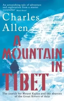 Image of A Mountain In Tibet : The Search for Mount Kailas and the Sources of the Great Rivers of Asia